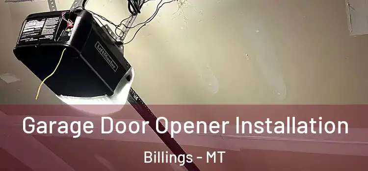  Garage Door Opener Installation Billings - MT